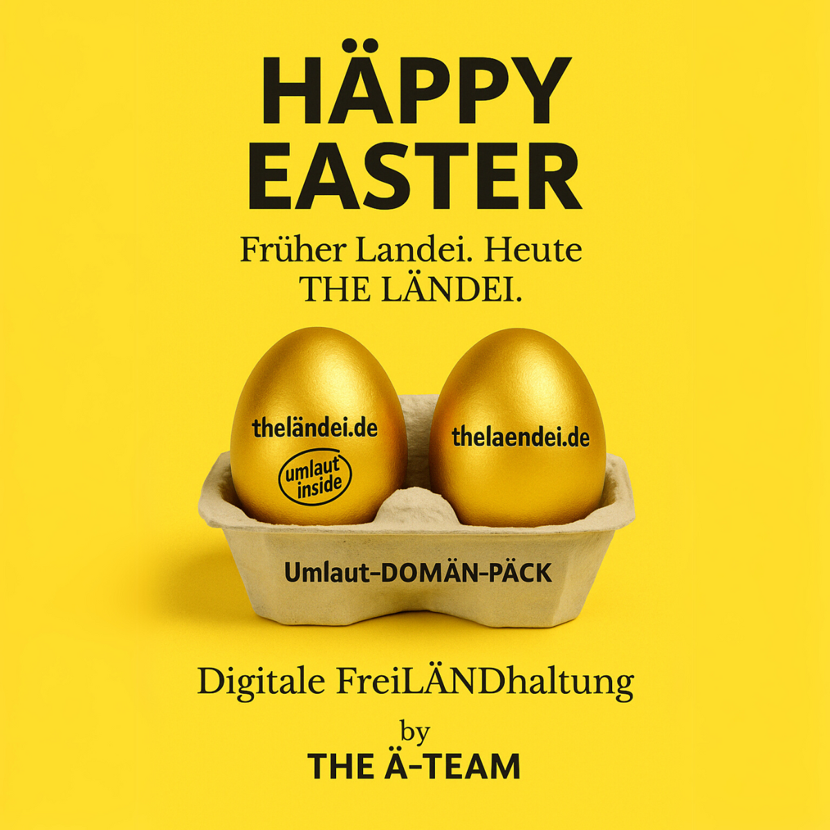 Zwei goldene Eier mit den Aufschriften „theländei.de“ und „thelaendei.de“ liegen in einem gelben Eierkarton mit der Aufschrift „Umlaut-DOMÄN-PÄCK“, begleitet von der Botschaft „Digitale FreiLÄNDhaltung by THE Ä-TEAM“ im THE LÄND Style.