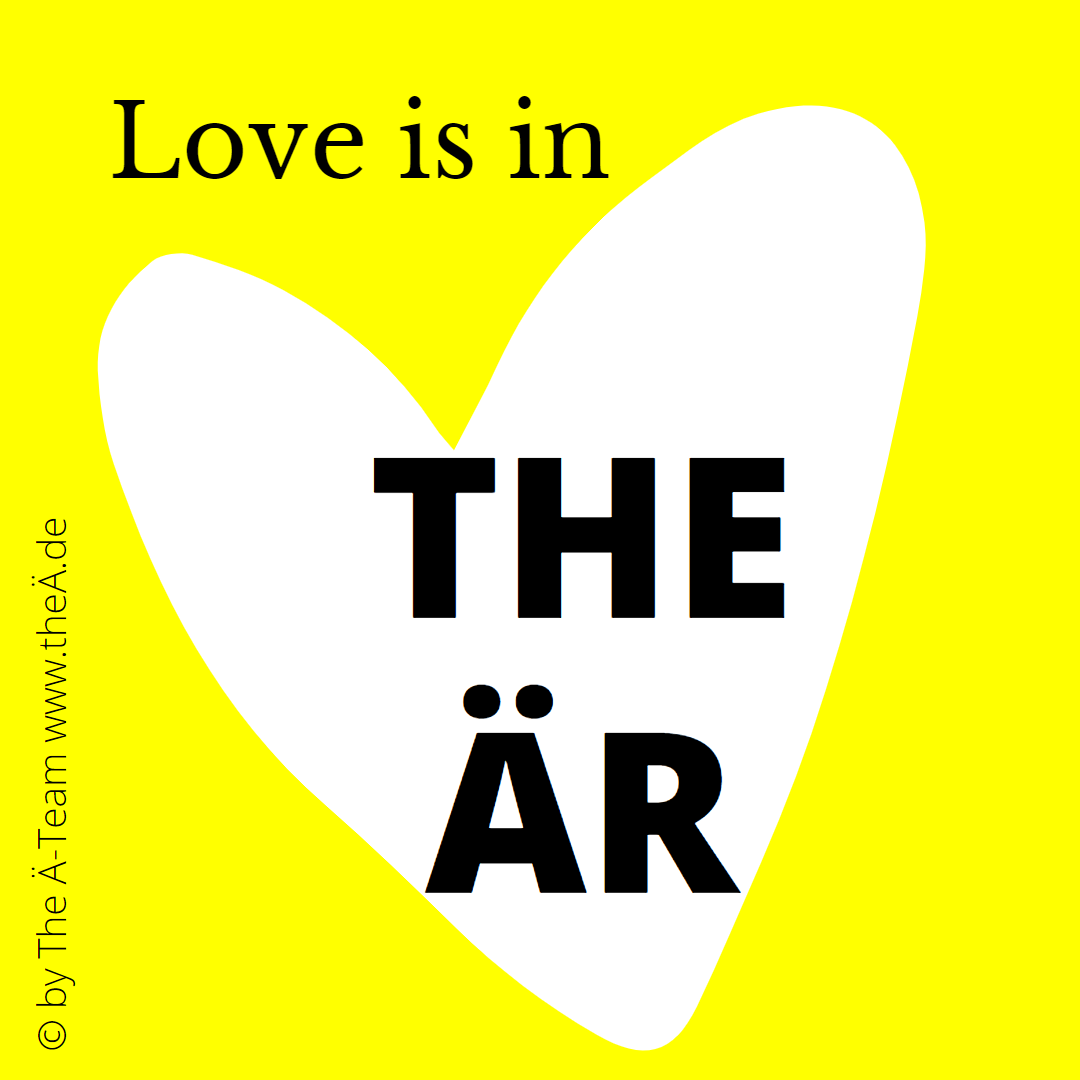 Love is in THE ÄR - Sprüche für Dein MÄSSÄGE-Board in THE LÄND Style - THE Ä-TEAM