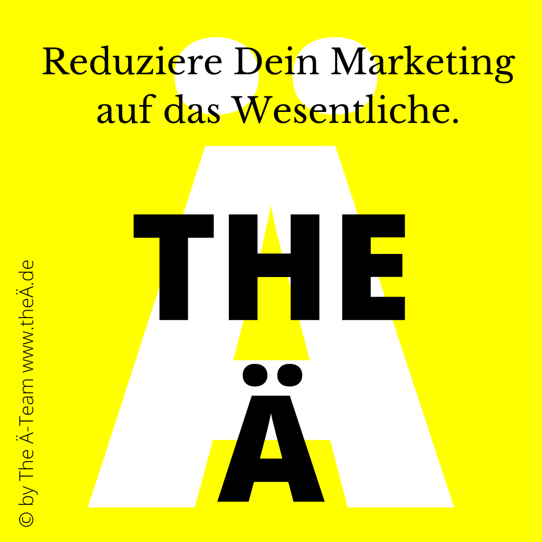 THE Ä - Reduziere Dein Marketing auf das Wesentliche