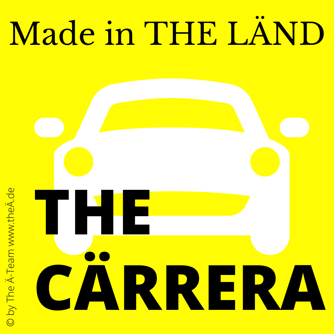 THE CÄRRERA - Made in THE LÄND - THE Ä-TEAM