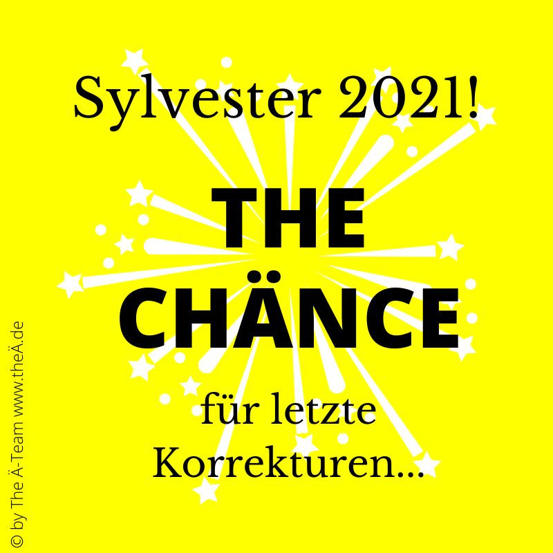 Silvester 2021 - THE CHÄNCE für letzte Korrekturen