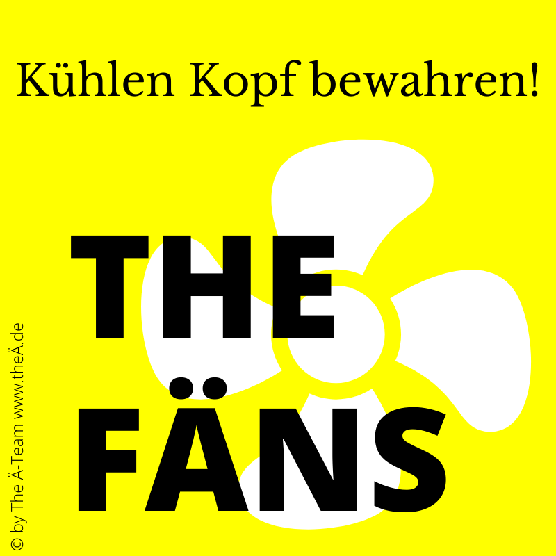 THE FÄNS - Kühlen Kopf bewahren!