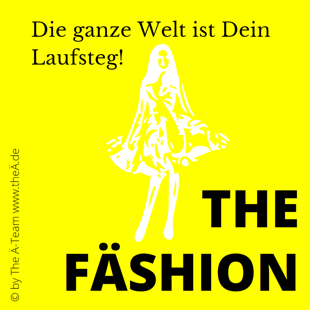 THE FÄSHION - Die ganze Welt ist Dein Laufsteg - THE Ä-TEAM