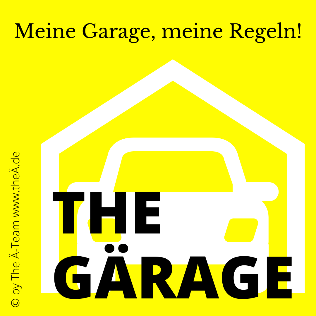 THE GÄRAGE - Meine Garage, meine Regeln - THE Ä-TEAM