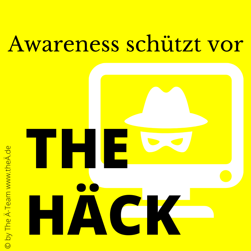 Awareness schützt vor - THE HÄCK