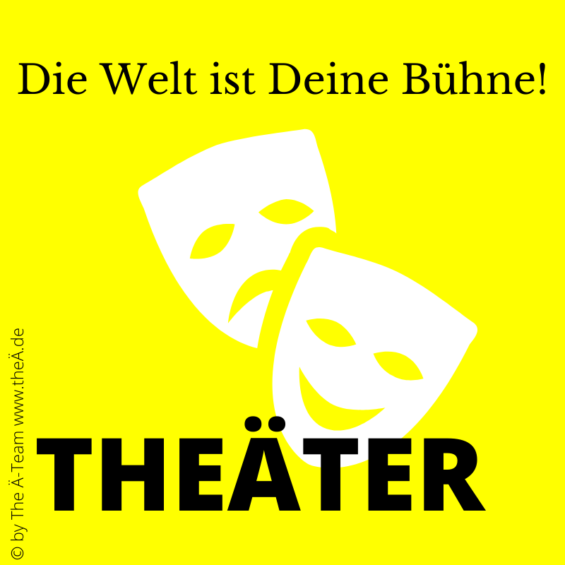 THEÄTER - Die Welt ist Deine Bühne - in THE LÄND Style