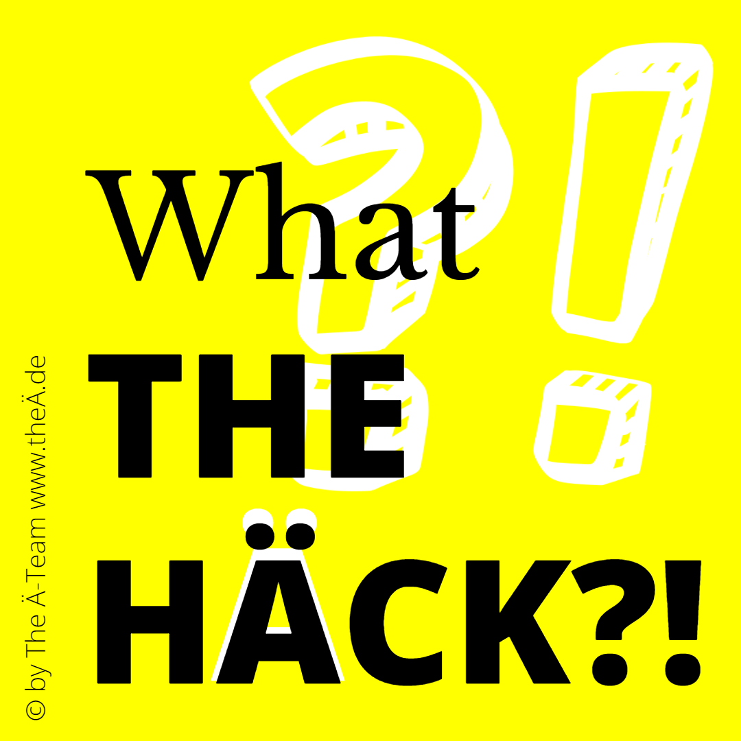 What THE HÄCK -THE Ä-TEAM